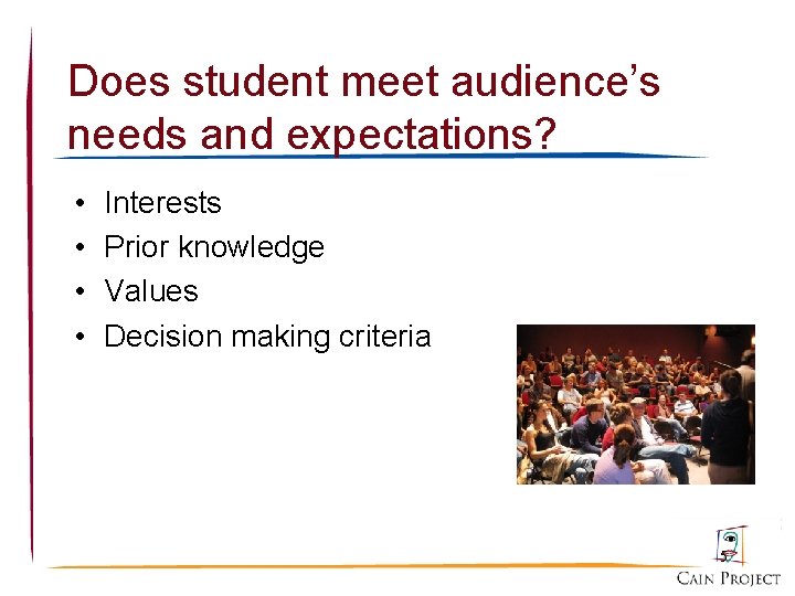 Does student meet audience’s needs and expectations? • • Interests Prior knowledge Values Decision
