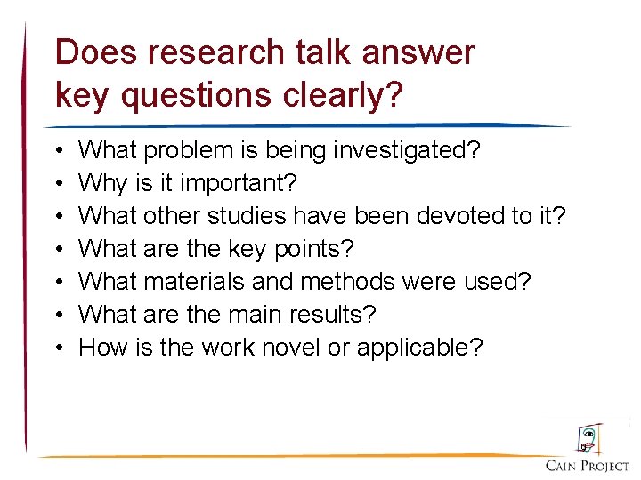 Does research talk answer key questions clearly? • • What problem is being investigated?