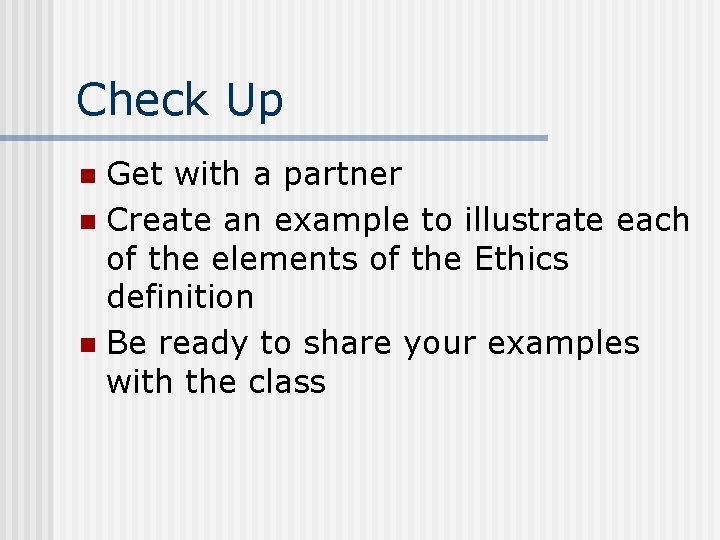 Check Up Get with a partner n Create an example to illustrate each of