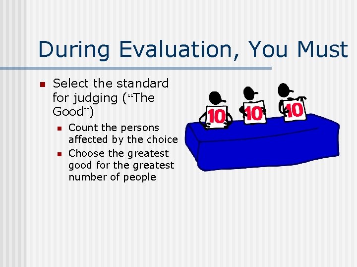 During Evaluation, You Must n Select the standard for judging (“The Good”) n n