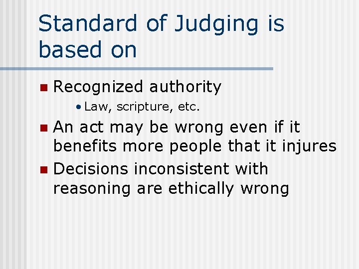 Standard of Judging is based on n Recognized authority • Law, scripture, etc. An