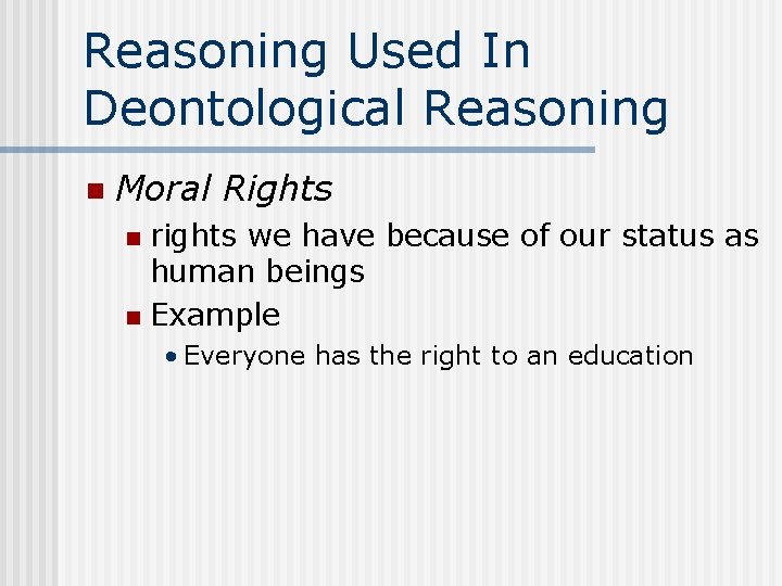 Reasoning Used In Deontological Reasoning n Moral Rights rights we have because of our