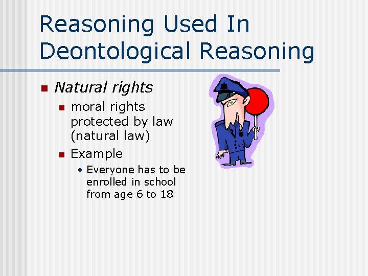 Reasoning Used In Deontological Reasoning n Natural rights n n moral rights protected by