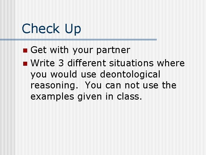 Check Up Get with your partner n Write 3 different situations where you would