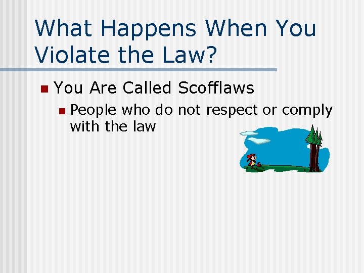 What Happens When You Violate the Law? n You Are Called Scofflaws n People