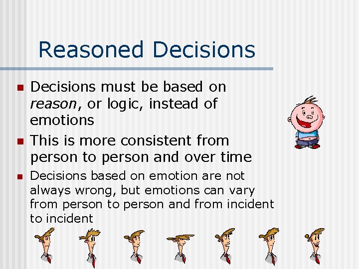 Reasoned Decisions n n n Decisions must be based on reason, or logic, instead