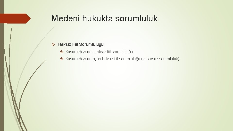 Medeni hukukta sorumluluk Haksız Fiil Sorumluluğu Kusura dayanan haksız fiil sorumluluğu Kusura dayanmayan haksız