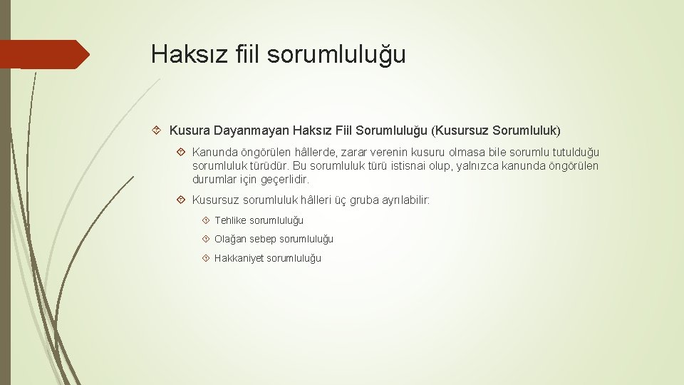 Haksız fiil sorumluluğu Kusura Dayanmayan Haksız Fiil Sorumluluğu (Kusursuz Sorumluluk) Kanunda öngörülen hâllerde, zarar