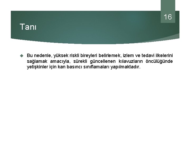 16 Tanı Bu nedenle, yüksek riskli bireyleri belirlemek, izlem ve tedavi ilkelerini sağlamak amacıyla,