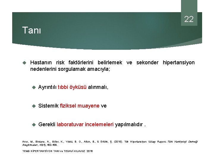 22 Tanı Hastanın risk faktörlerini belirlemek ve sekonder hipertansiyon nedenlerini sorgulamak amacıyla; Ayrıntılı tıbbi