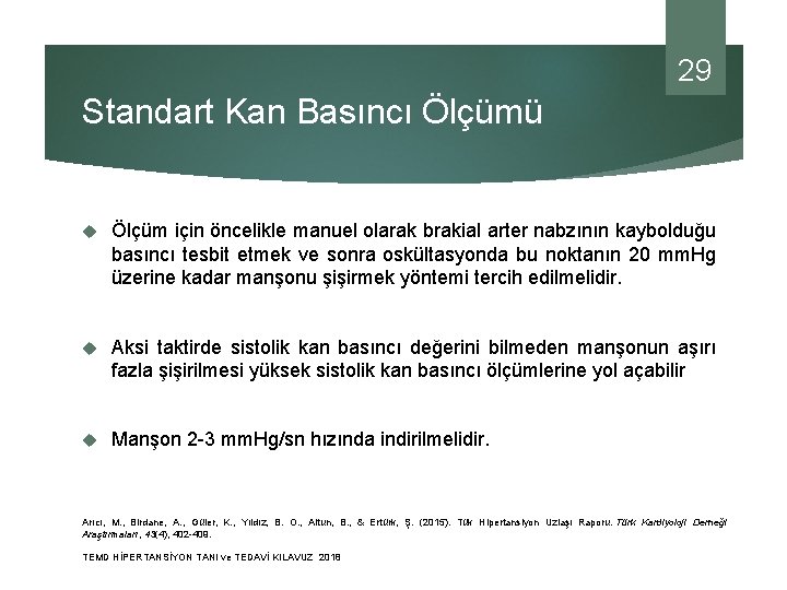 29 Standart Kan Basıncı Ölçümü Ölçüm için öncelikle manuel olarak brakial arter nabzının kaybolduğu