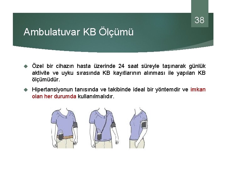 38 Ambulatuvar KB Ölçümü Özel bir cihazın hasta üzerinde 24 saat süreyle taşınarak günlük