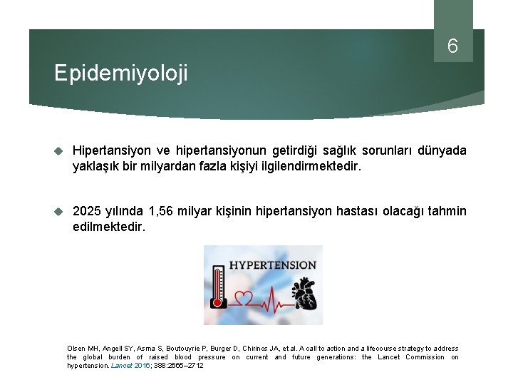 6 Epidemiyoloji Hipertansiyon ve hipertansiyonun getirdiği sağlık sorunları dünyada yaklaşık bir milyardan fazla kişiyi