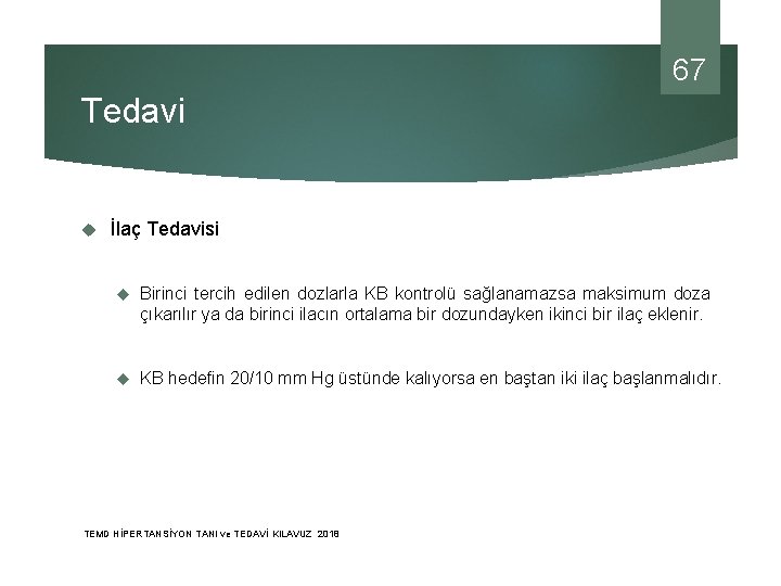 67 Tedavi İlaç Tedavisi Birinci tercih edilen dozlarla KB kontrolü sağlanamazsa maksimum doza çıkarılır