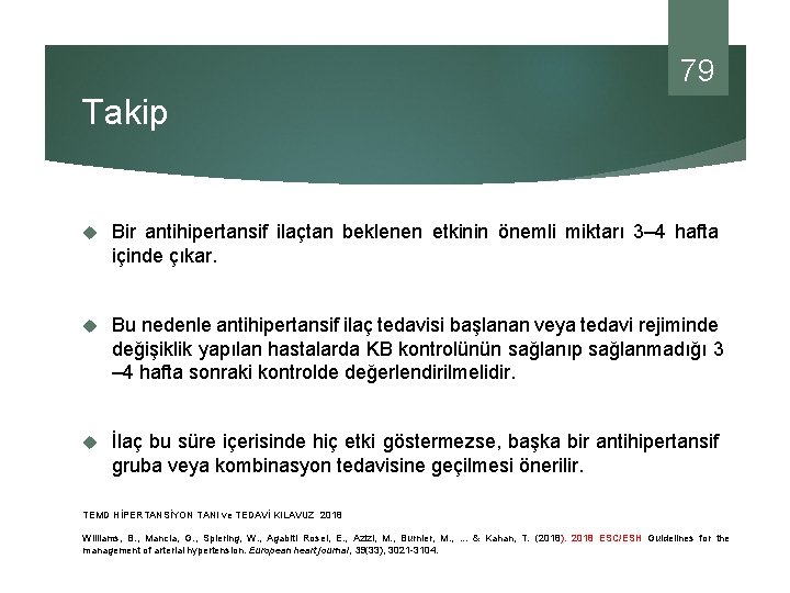 79 Takip Bir antihipertansif ilaçtan beklenen etkinin önemli miktarı 3– 4 hafta içinde çıkar.