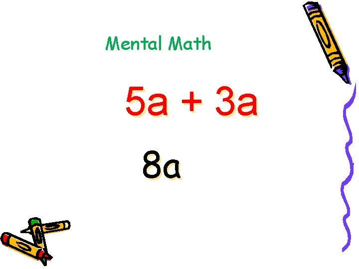 Mental Math 5 a + 3 a 8 a 