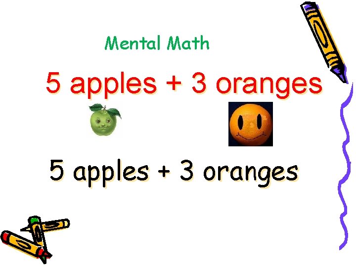 Mental Math 5 apples + 3 oranges 