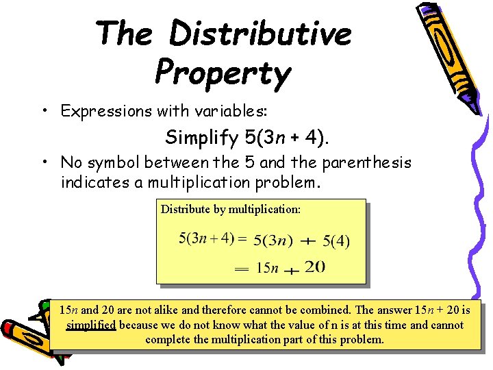 The Distributive Property • Expressions with variables: Simplify 5(3 n + 4). • No