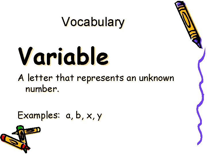 Vocabulary Variable A letter that represents an unknown number. Examples: a, b, x, y