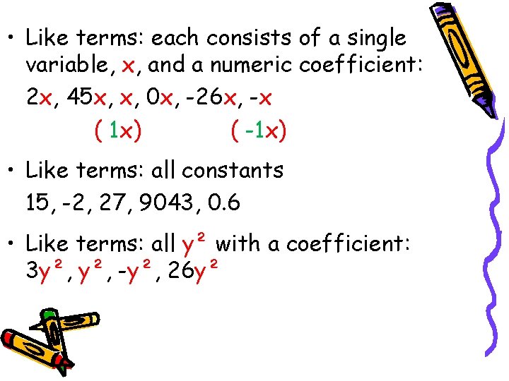  • Like terms: each consists of a single variable, x, and a numeric