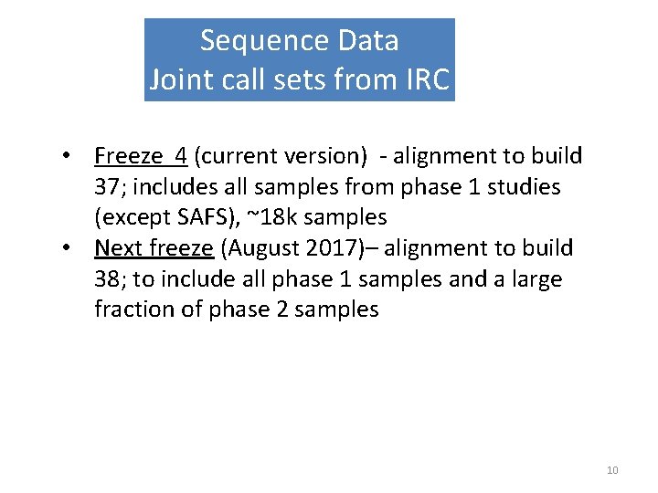 Sequence Data Joint call sets from IRC • Freeze 4 (current version) - alignment