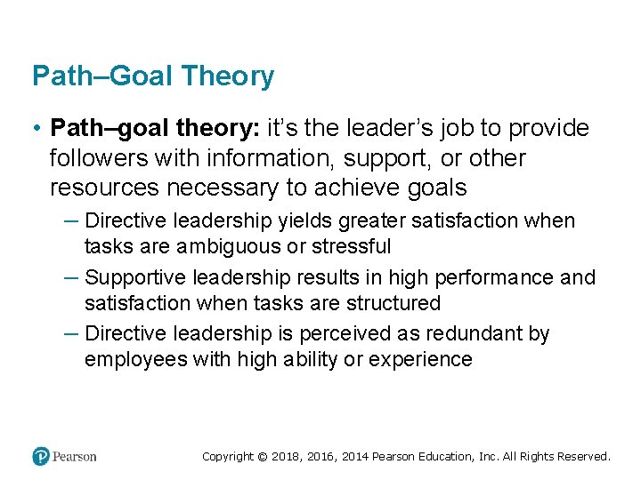 Path–Goal Theory • Path–goal theory: it’s the leader’s job to provide followers with information,