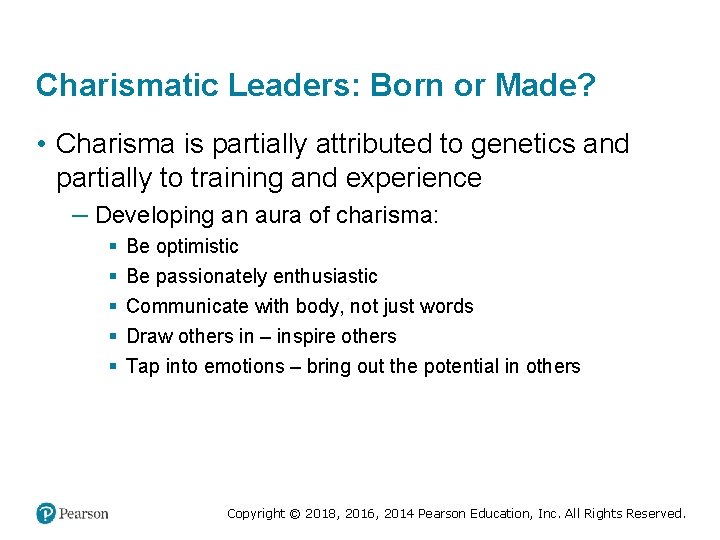 Charismatic Leaders: Born or Made? • Charisma is partially attributed to genetics and partially