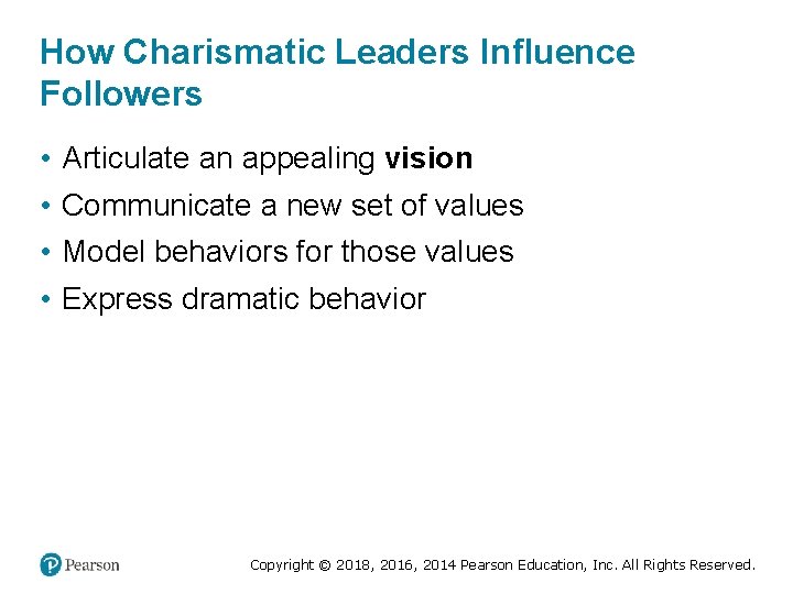 How Charismatic Leaders Influence Followers • • Articulate an appealing vision Communicate a new