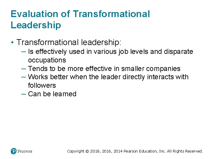 Evaluation of Transformational Leadership • Transformational leadership: – Is effectively used in various job