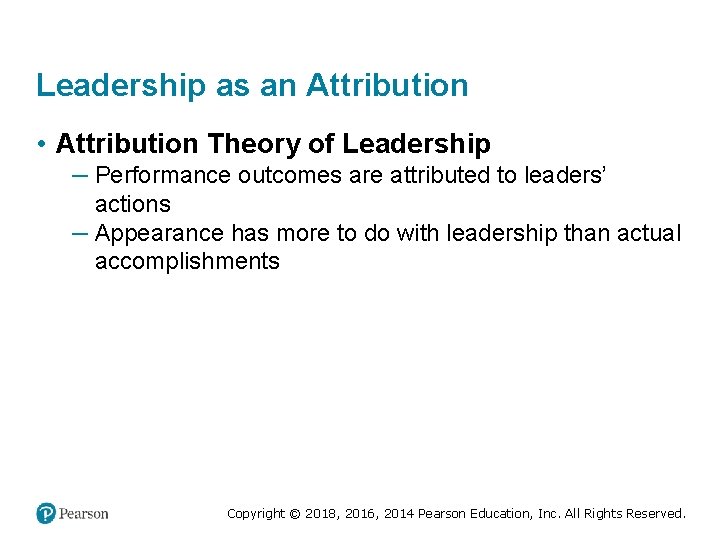 Leadership as an Attribution • Attribution Theory of Leadership – Performance outcomes are attributed