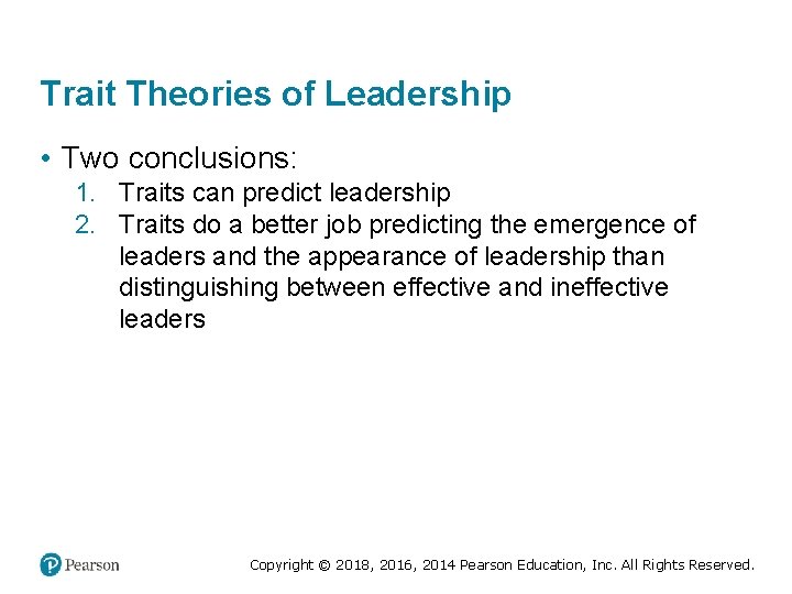 Trait Theories of Leadership • Two conclusions: 1. Traits can predict leadership 2. Traits