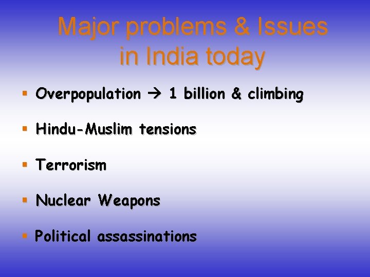 Major problems & Issues in India today § Overpopulation 1 billion & climbing §