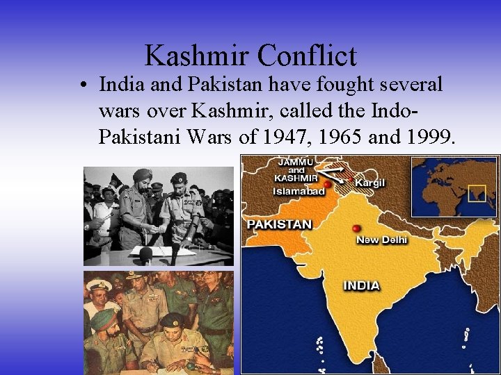 Kashmir Conflict • India and Pakistan have fought several wars over Kashmir, called the