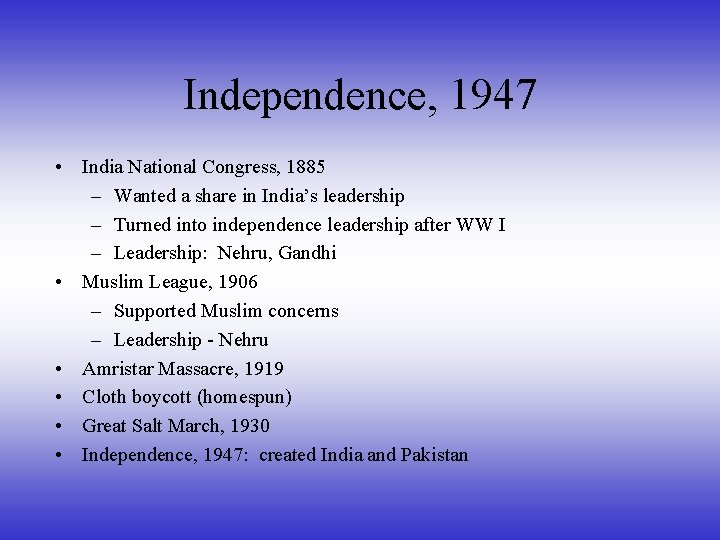 Independence, 1947 • India National Congress, 1885 – Wanted a share in India’s leadership