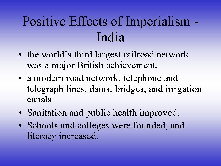 Positive Effects of Imperialism India • the world’s third largest railroad network was a