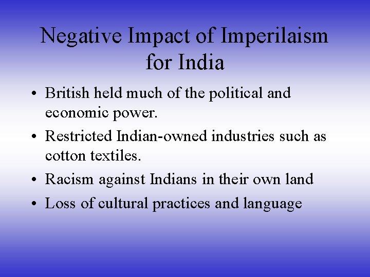 Negative Impact of Imperilaism for India • British held much of the political and