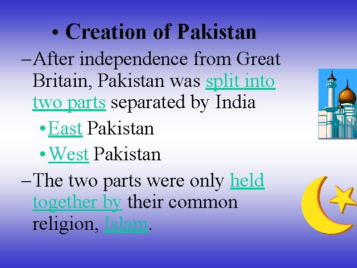  • Creation of Pakistan – After independence from Great Britain, Pakistan was split
