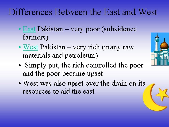 Differences Between the East and West • East Pakistan – very poor (subsidence farmers)
