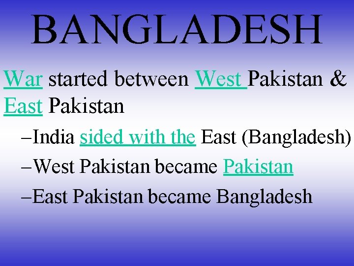 BANGLADESH War started between West Pakistan & East Pakistan –India sided with the East