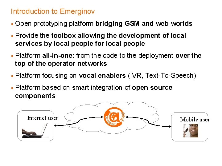 Introduction to Emerginov Open prototyping platform bridging GSM and web worlds Provide the toolbox