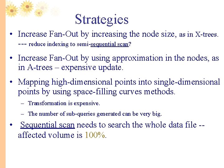 Strategies • Increase Fan-Out by increasing the node size, as in X-trees. --- reduce
