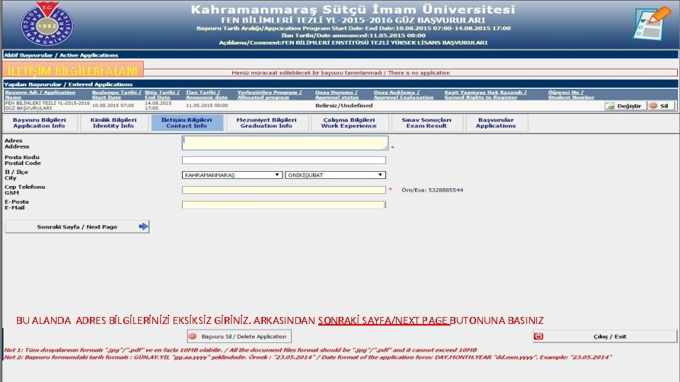 İLETİŞİM BİLGİLERİ ALANI BU ALANDA ADRES BİLGİLERİNİZİ EKSİKSİZ GİRİNİZ. ARKASINDAN SONRAKİ SAYFA/NEXT PAGE BUTONUNA