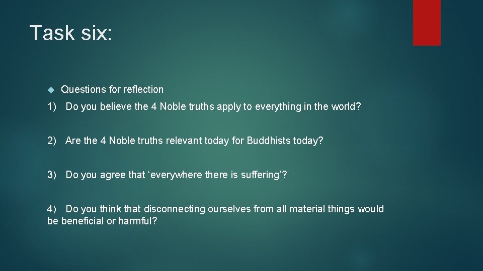 Task six: Questions for reflection 1) Do you believe the 4 Noble truths apply