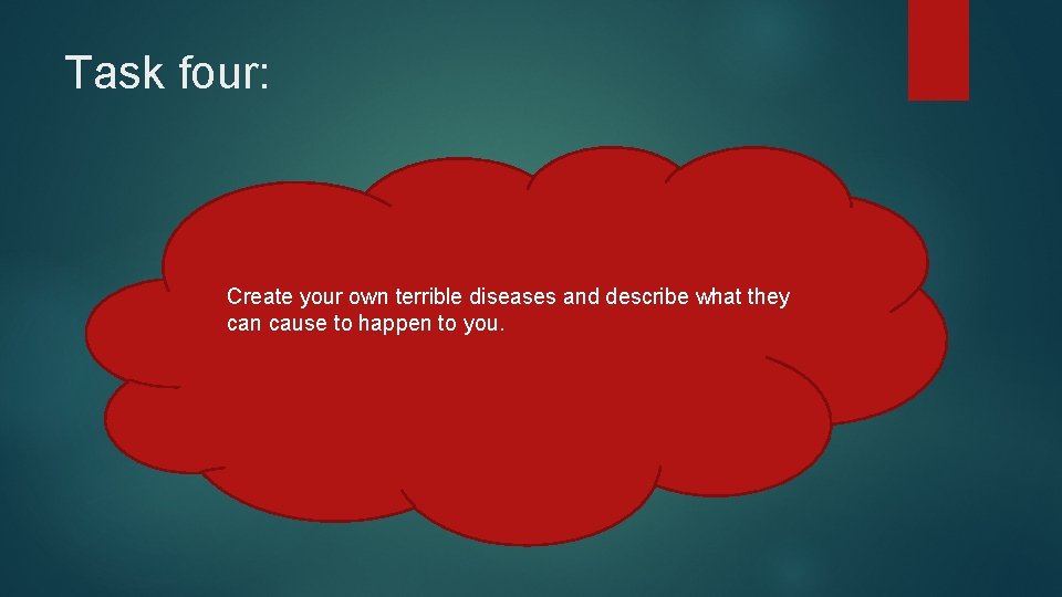 Task four: Create your own terrible diseases and describe what they can cause to