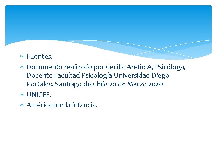  Fuentes: Documento realizado por Cecilia Aretio A, Psicóloga, Docente Facultad Psicología Universidad Diego