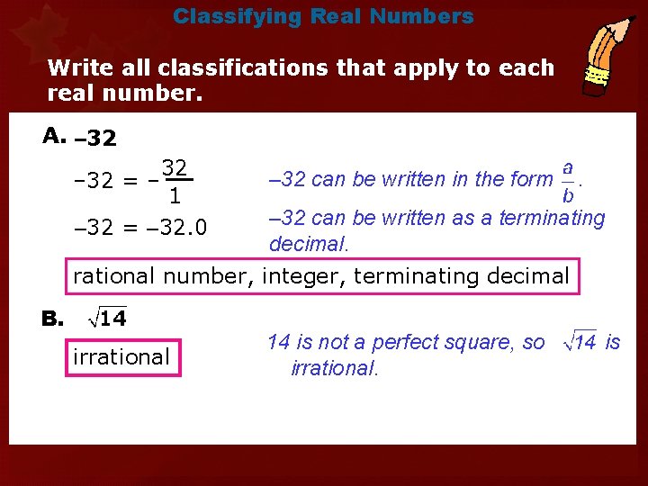 Classifying Real Numbers Write all classifications that apply to each real number. A. –