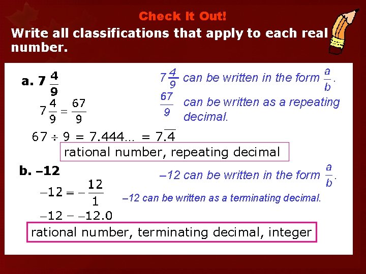 Check It Out! Write all classifications that apply to each real number. a. 7