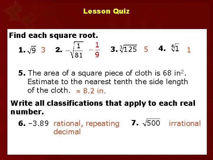 Lesson Quiz Find each square root. 1. 3 2. 3. 5 4. 1 5.