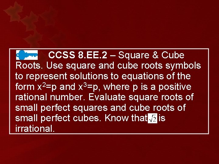 CCSS 8. EE. 2 – Square & Cube Roots. Use square and cube roots