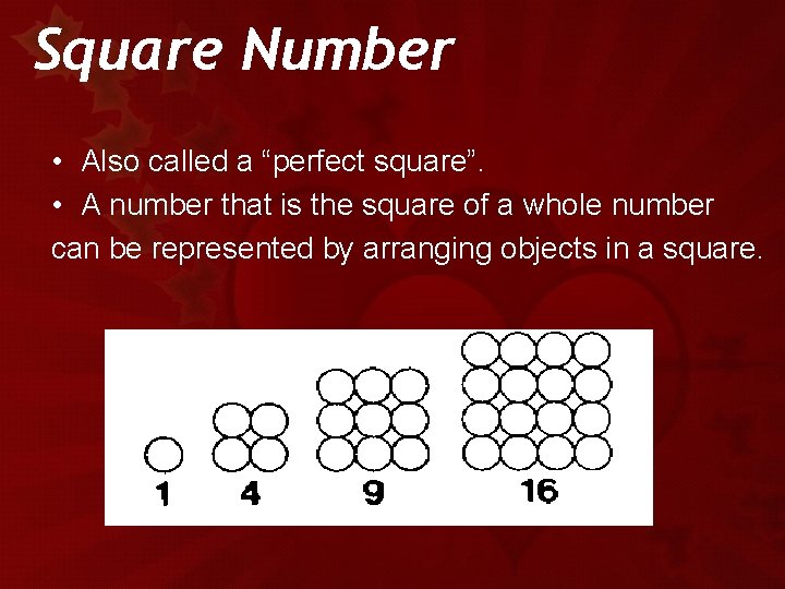 Square Number • Also called a “perfect square”. • A number that is the